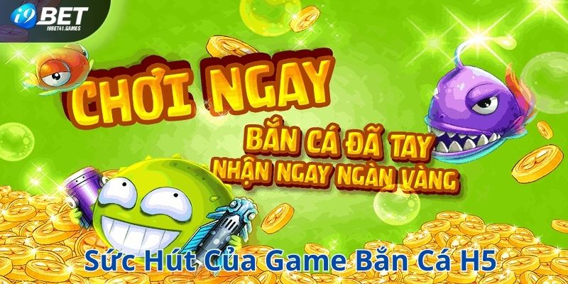 Sức hút của game bắn cá H5