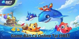 Bắn cá online tại I9BET