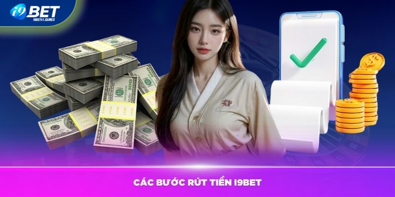 Hướng dẫn các bước rút tiền tại I9BET