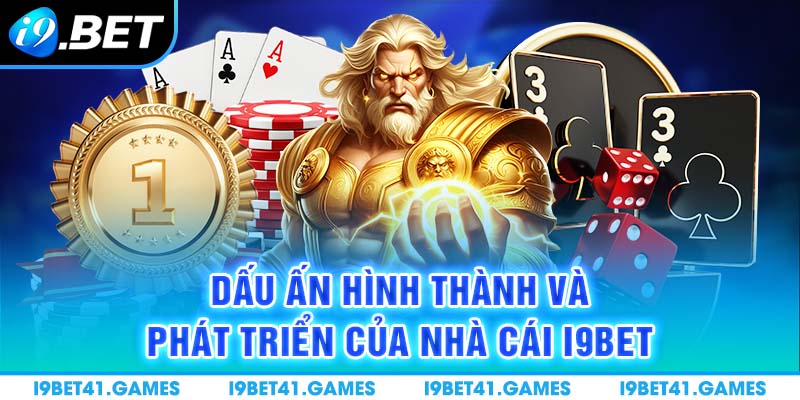 Dấu ấn hình thành và phát triển của nhà cái I9BET