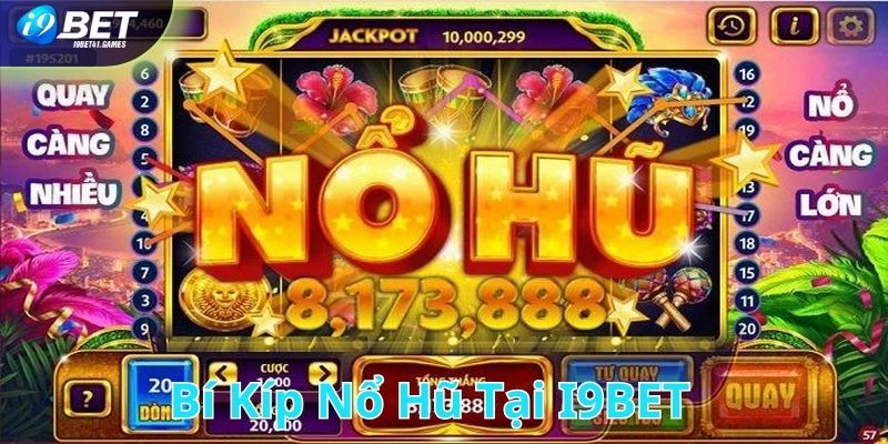 Bí kíp nổ hũ thắng đậm cho người mới tại I9BET