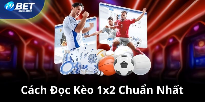 Cách đọc kèo 1x2 chuẩn nhất tại I9BET