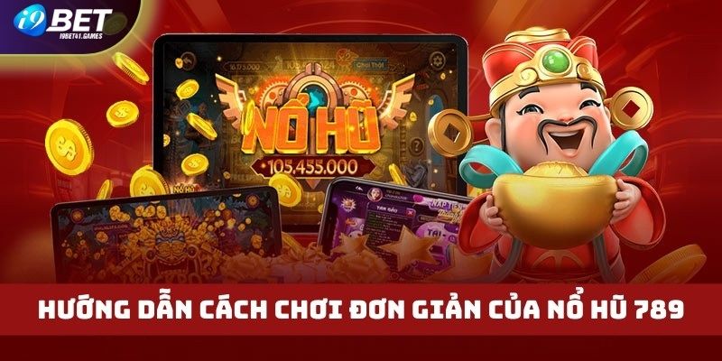 Cách chơi đơn giản áp dụng trong game nổ hũ 789