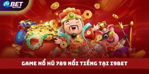 Chơi game nổ hũ 789 tại I9BET