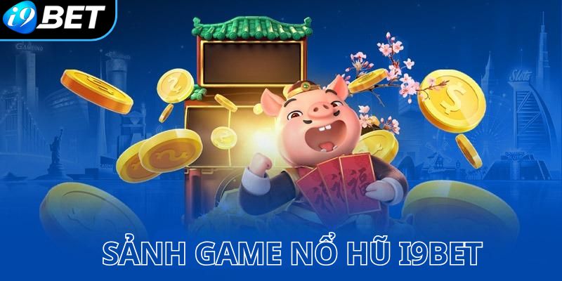 Sảnh game nổ hũ I9BET